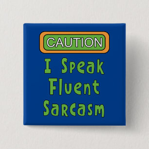 I Speak Fluent Sarcasm Button
