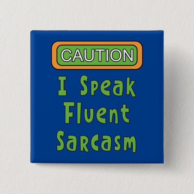 I Speak Fluent Sarcasm   Button (Front)