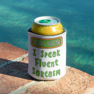 I Speak Fluent Sarcasm Can Cooler