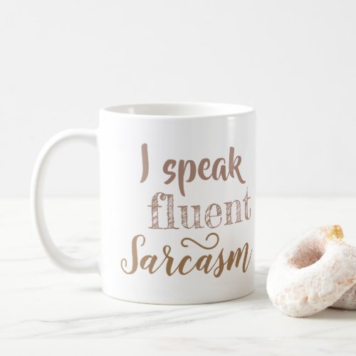 I speak fluent sarcasm coffee mug