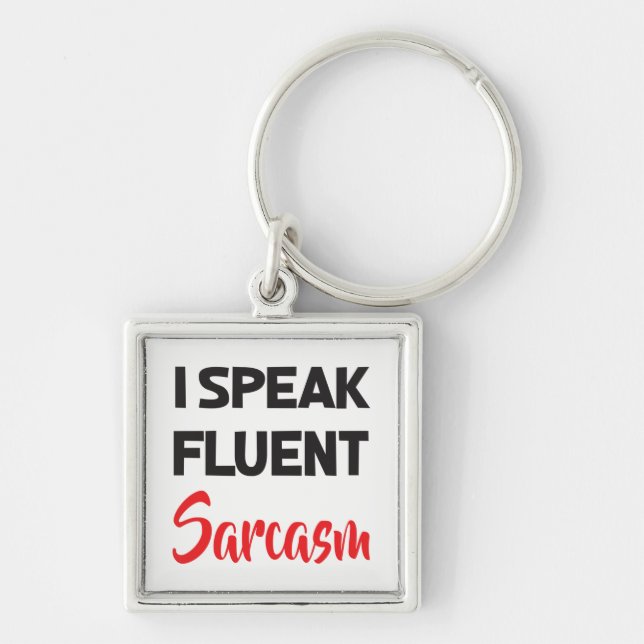 I Speak Fluent Sarcasm Funny Attitude Life Quote Keychain (Front)