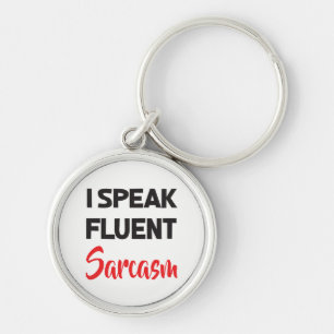 I Speak Fluent Sarcasm Funny Attitude Life Quote Keychain