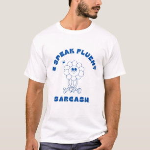 I Speak Fluent Sarcasm–Funny Cartoon Flower Design T-Shirt