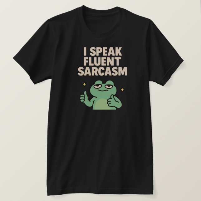 I Speak Fluent Sarcasm Funny Frog Meme T-Shirt (Design Front)
