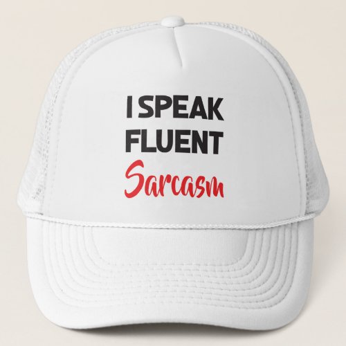 I Speak Fluent Sarcasm Funny Saying Attitude Quote Trucker Hat