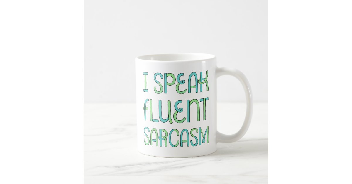 I Speak Fluent Sarcasm Mug Zazzle 