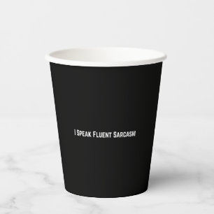 I Speak Fluent Sarcasm Paper Cups