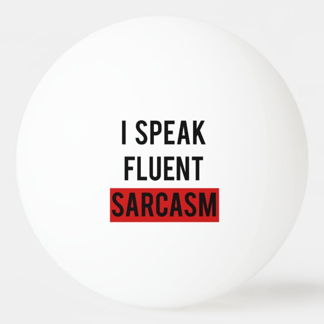 I speak fluent sarcasm Ping-Pong ball (Front)