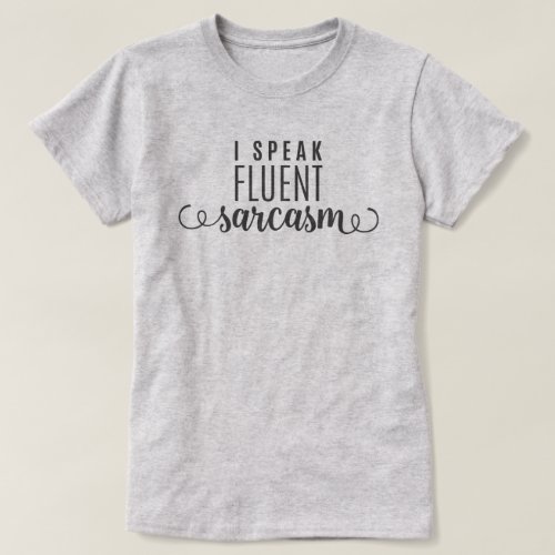 I Speak Fluent Sarcasm T_Shirt