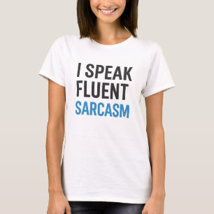 I Speak Fluent Sarcasm T-Shirt