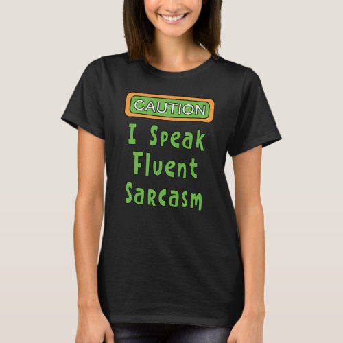 I Speak Fluent Sarcasm  T_Shirt