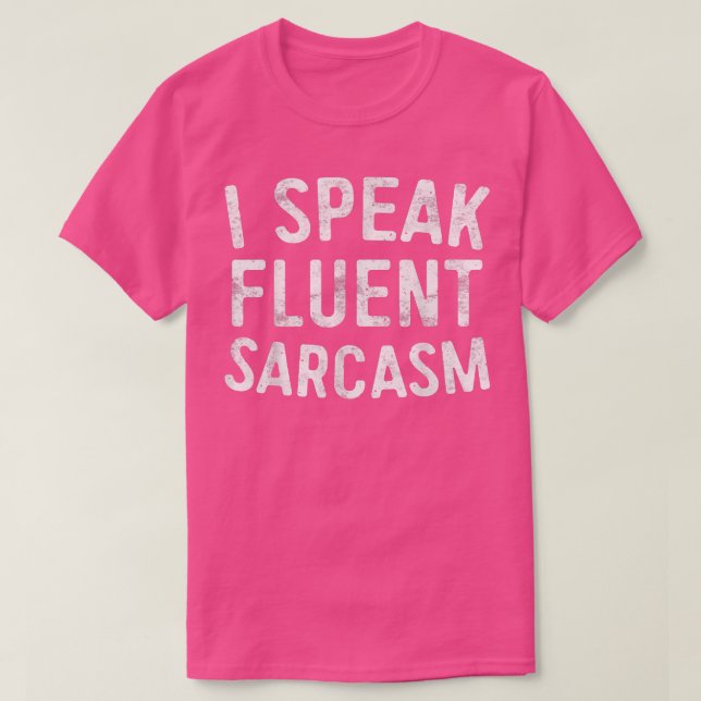 I Speak Fluent SarcasmSarcastic  T-Shirt (Design Front)