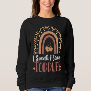 I Speak Fluent Toddler Babysitter Daycare Teacher  Sweatshirt