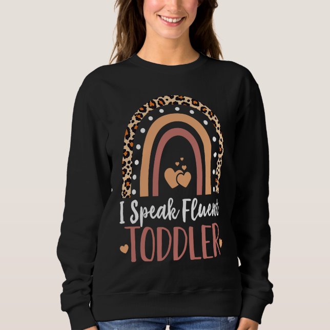 I Speak Fluent Toddler Babysitter Daycare Teacher  Sweatshirt (Front)