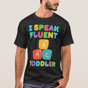 I Speak Fluent Toddler Babysitter Daycare Teacher  T-Shirt