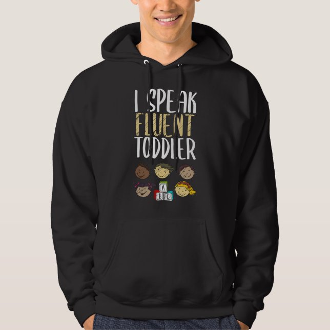 I Speak Fluent Toddler Cool Daycare Teacher Quote Hoodie (Front)
