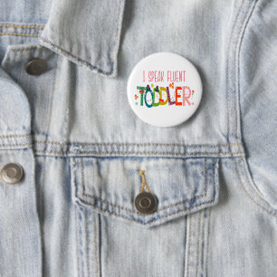 I Speak Fluent Toddler - Mom, Daycare Teacher Gift Button