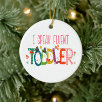 I Speak Fluent Toddler - Mom, Daycare Teacher Gift