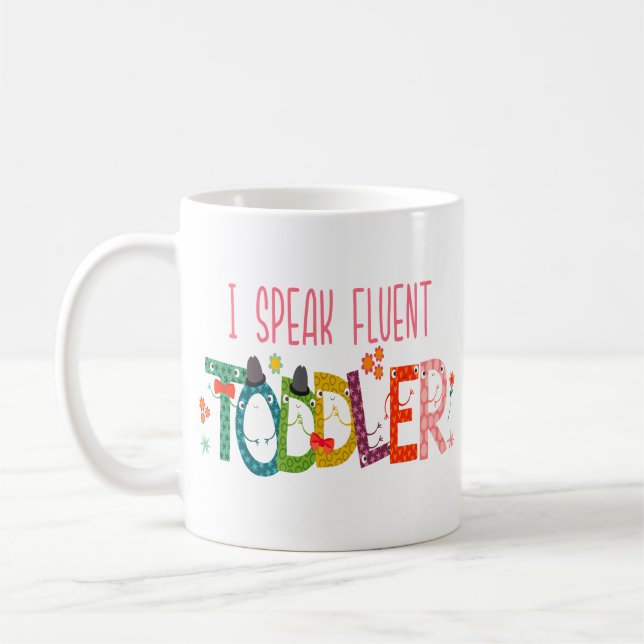 I Speak Fluent Toddler - Mom, Daycare Teacher Gift Coffee Mug (Left)