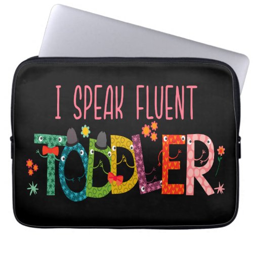 I Speak Fluent Toddler _ Mom Daycare Teacher Gift Laptop Sleeve