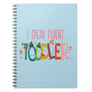I Speak Fluent Toddler - Mom, Daycare Teacher Gift Notebook