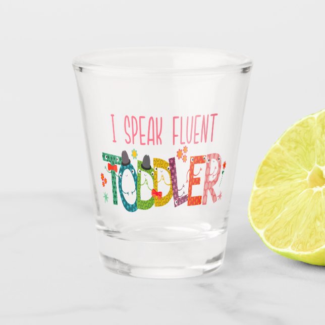 I Speak Fluent Toddler - Mom, Daycare Teacher Gift Shot Glass (Front)