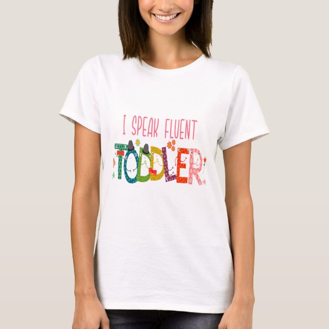 I Speak Fluent Toddler - Mom, Daycare Teacher Gift T-Shirt (Front)