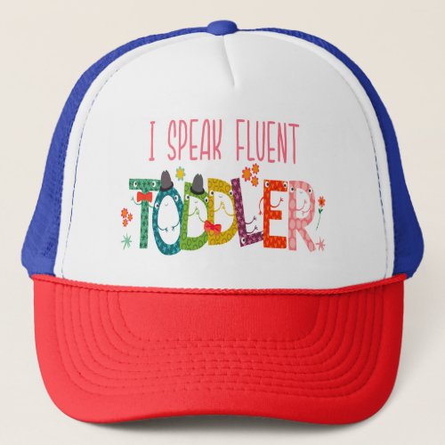 I Speak Fluent Toddler _ Mom Daycare Teacher Gift Trucker Hat