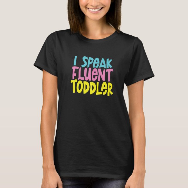 I speak fluent toodler mom & dad life parental T-Shirt (Front)