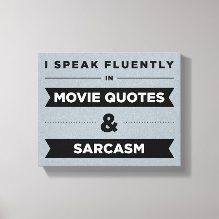 I Speak Fluently In Movie Quotes And Sarcasm Canvas Print