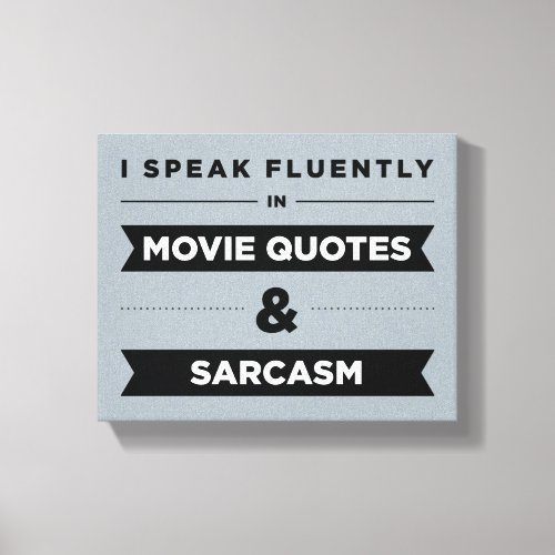 I Speak Fluently in Movie Quotes and Sarcasm Canvas Print
