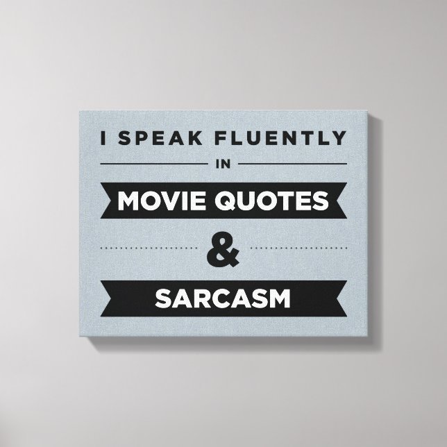 I Speak Fluently in Movie Quotes and Sarcasm Canvas Print (Front)