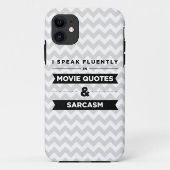 I Speak Fluently In Movie Quotes And Sarcasm Iphone 11 Case by lucyandgreer at Zazzle