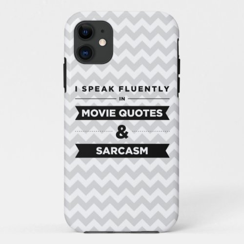 I Speak Fluently in Movie Quotes and Sarcasm iPhone 11 Case