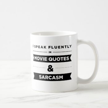 I Speak Fluently In Movie Quotes And Sarcasm Coffee Mug by lucyandgreer at Zazzle