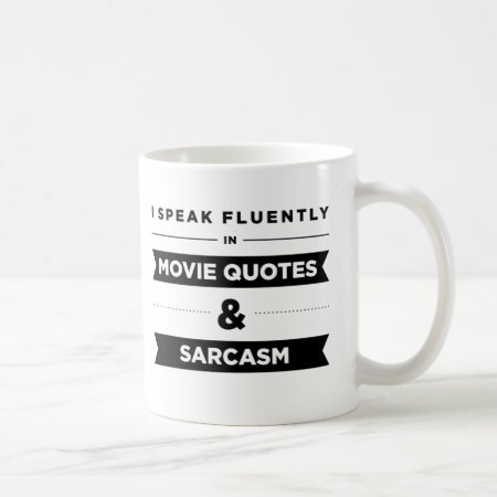 I Speak Fluently In Movie Quotes And Sarcasm Coffee Mug