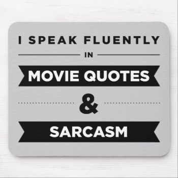 I Speak Fluently In Movie Quotes And Sarcasm Mouse Pad by lucyandgreer at Zazzle