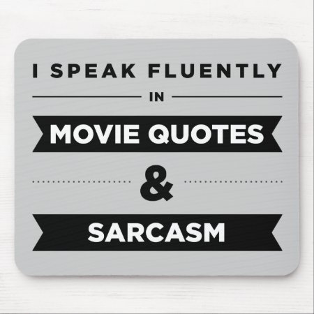 I Speak Fluently In Movie Quotes And Sarcasm Mouse Pad