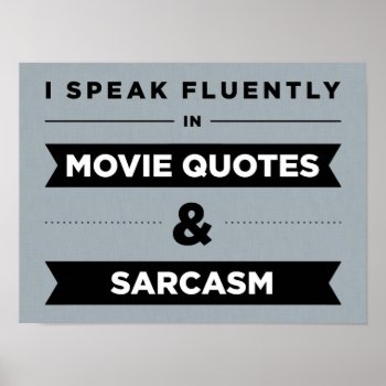 I Speak Fluently In Movie Quotes And Sarcasm Poster by lucyandgreer at Zazzle