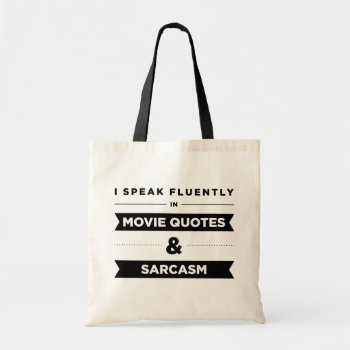 I Speak Fluently In Movie Quotes And Sarcasm Tote Bag by lucyandgreer at Zazzle