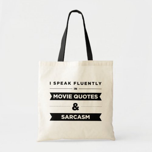 I Speak Fluently in Movie Quotes and Sarcasm Tote Bag