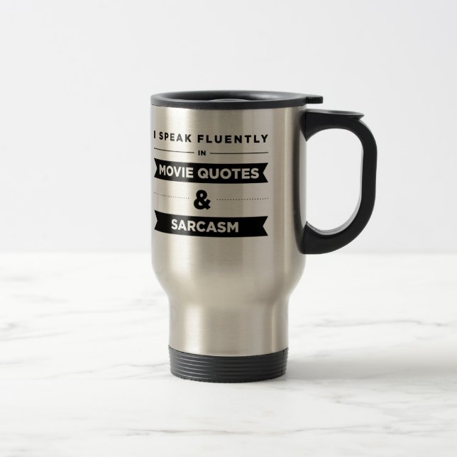 I Speak Fluently in Movie Quotes and Sarcasm Travel Mug (Right)