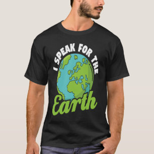 I Speak For The Earth Environmental Earth Day T-Shirt