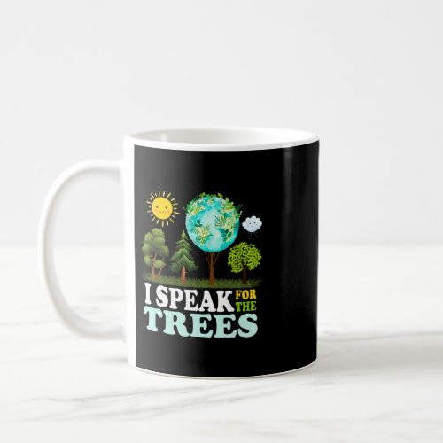 I Speak For The Trees Climate Change Planet Earth  Coffee Mug