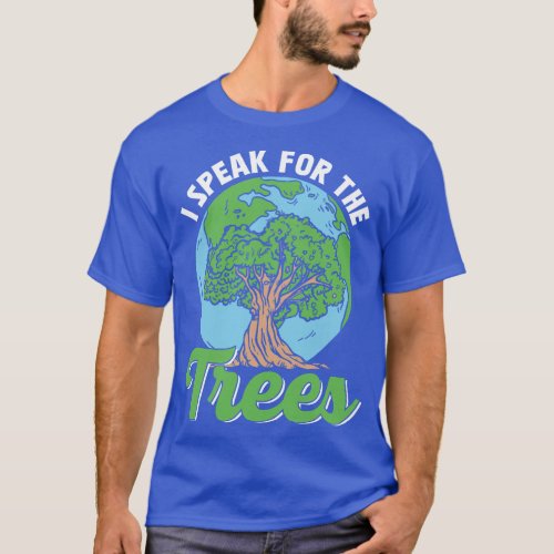 I Speak For The Trees Conservation Save Earth Day  T_Shirt