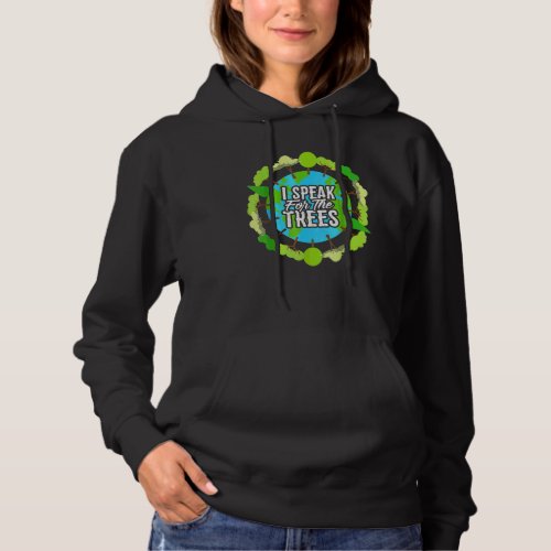 I Speak For The Trees   Environmental Earth Day Hoodie