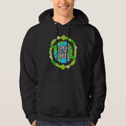 I Speak For The Trees   Environmental Earth Day Hoodie