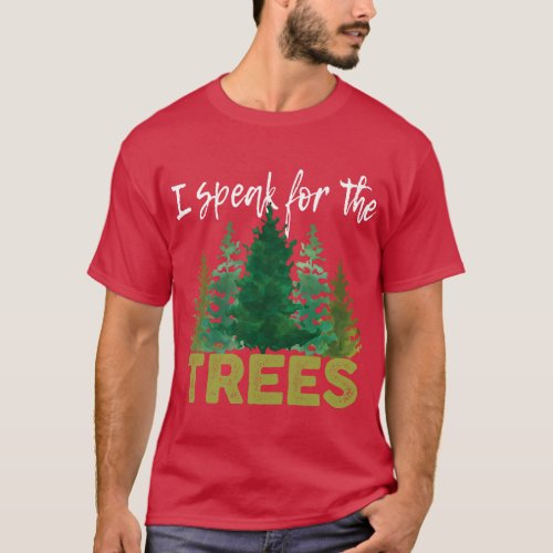 I Speak For The Trees Tshirt Earth Day Stop Global