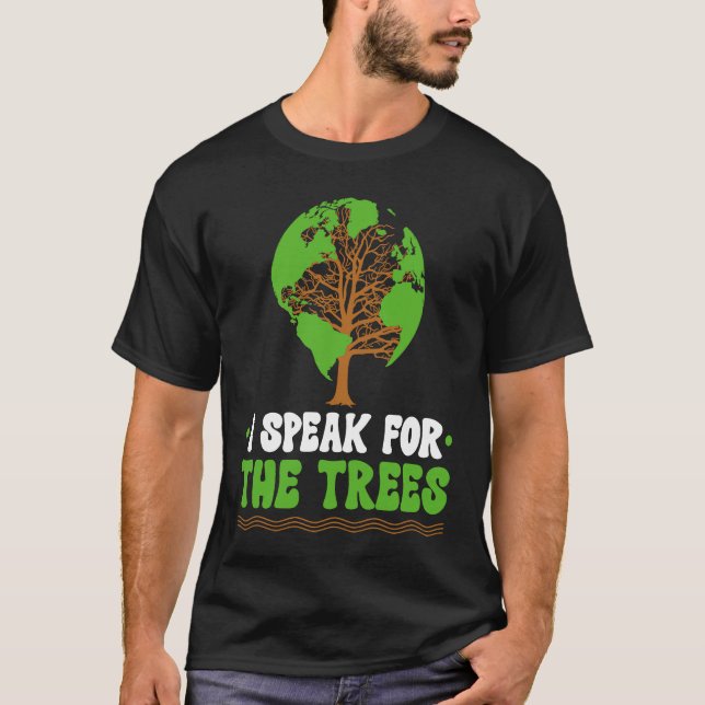 I speak for the Trees World Environmental T-Shirt (Front)