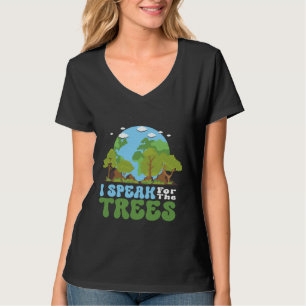 I Speak For Trees Earth Day 2023 Nature  Save Eart T-Shirt